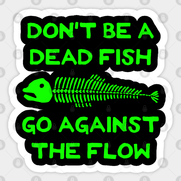 Don't Be A Dead Fish - Go Against The Flow (v3) Sticker by TimespunThreads